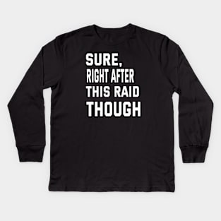 Sure, Right After This Raid Funny Gift For Gamers Kids Long Sleeve T-Shirt